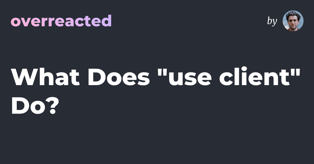 What Does "use client" Do?