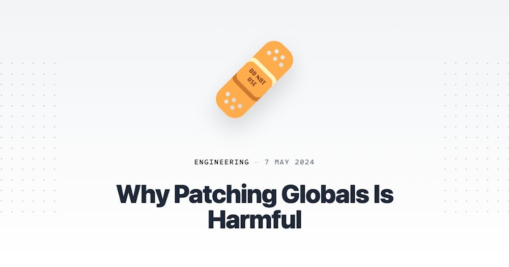 Why Patching Globals Is Harmful
