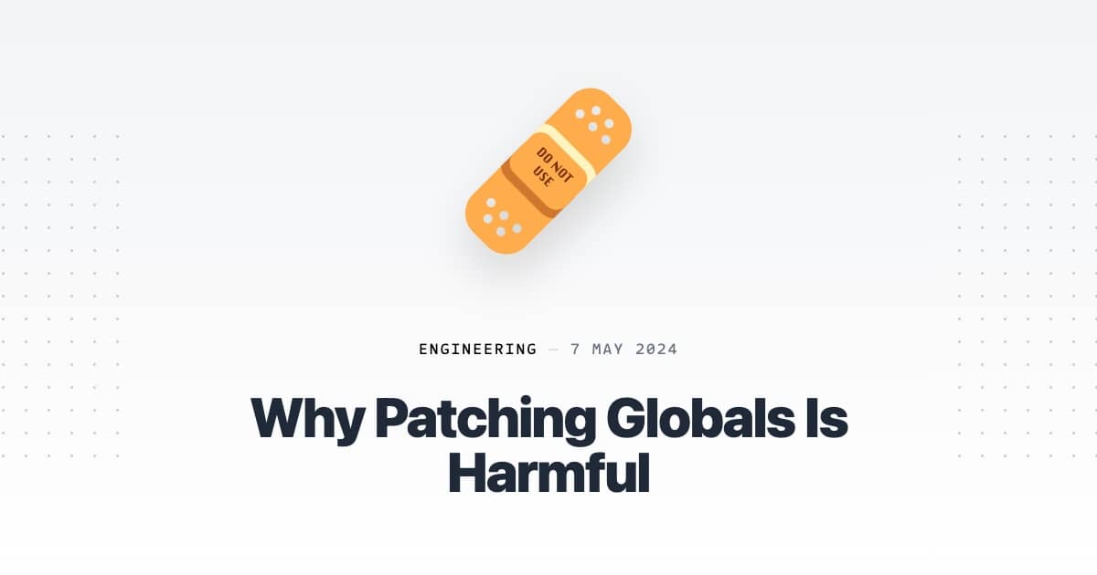 Why Patching Globals Is Harmful