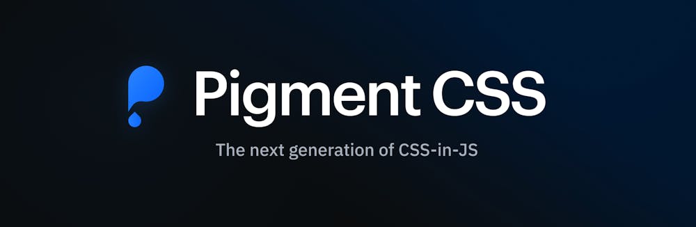 Pigment CSS: the next generation of CSS-in-JS