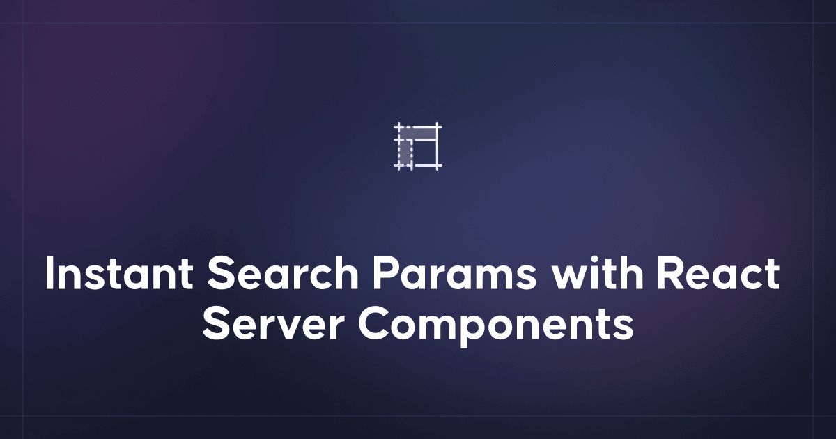 Instant Search Params with React Server Components