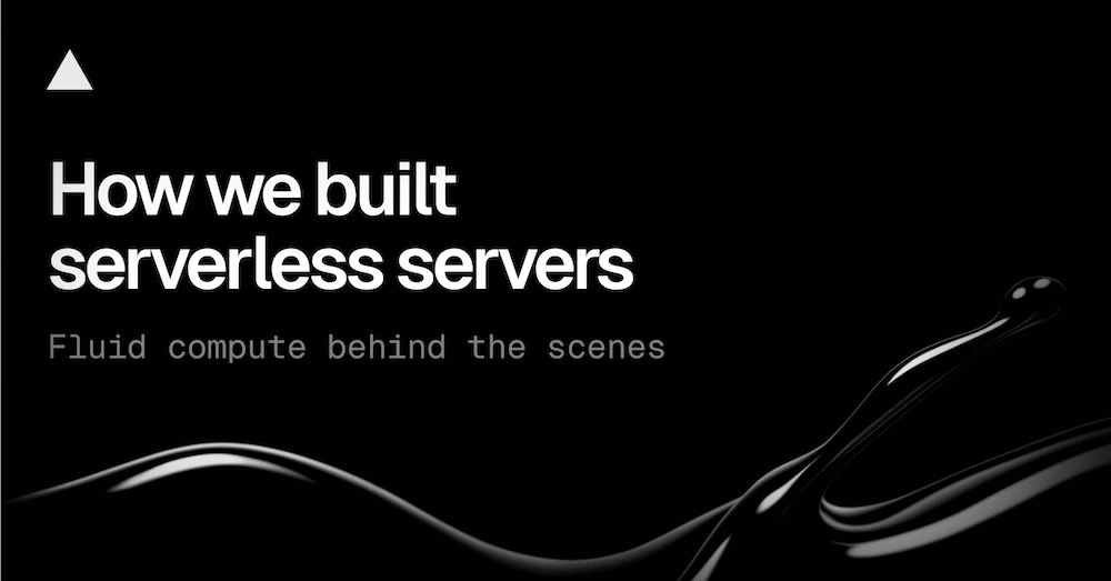 Fluid: How we built serverless servers