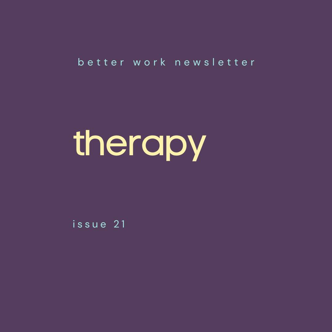Newsletter cover with "better work newsletter" in light blue at top, "therapy" in large cream text in center, and "issue 21" in light blue at bottom, all on a deep purple background.