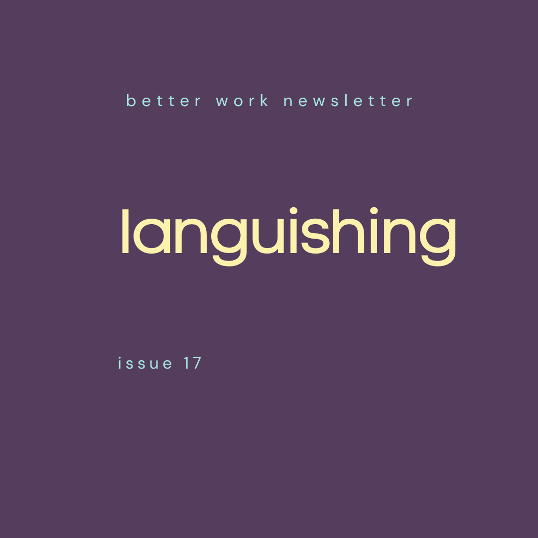 Newsletter cover with "better work newsletter" in light blue at top, "languishing" in large cream text in center, and "issue 17" in light blue at bottom, all on a deep purple background.