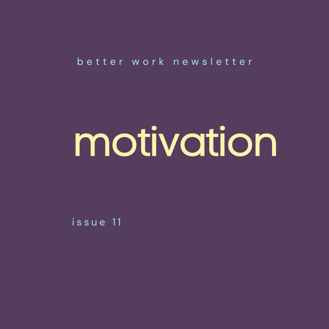 Newsletter cover with "better work newsletter" in light blue at top, "motivation" in large cream text in center, and "issue 11" in light blue at bottom, all on a deep purple background.