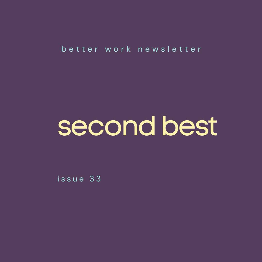 Newsletter cover with "better work newsletter" in light blue at top, "second best" in large cream text in center, and "issue #33” in light blue at bottom, all on a deep purple background