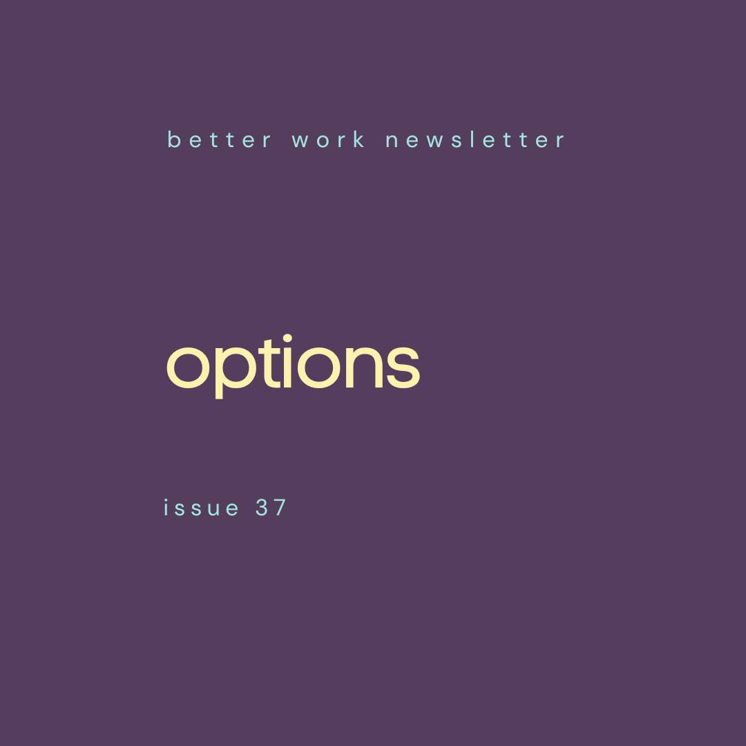 Newsletter cover with "better work newsletter" in light blue at top, "options" in large cream text in center, and "issue 37" in light blue at bottom, all on a deep purple background.