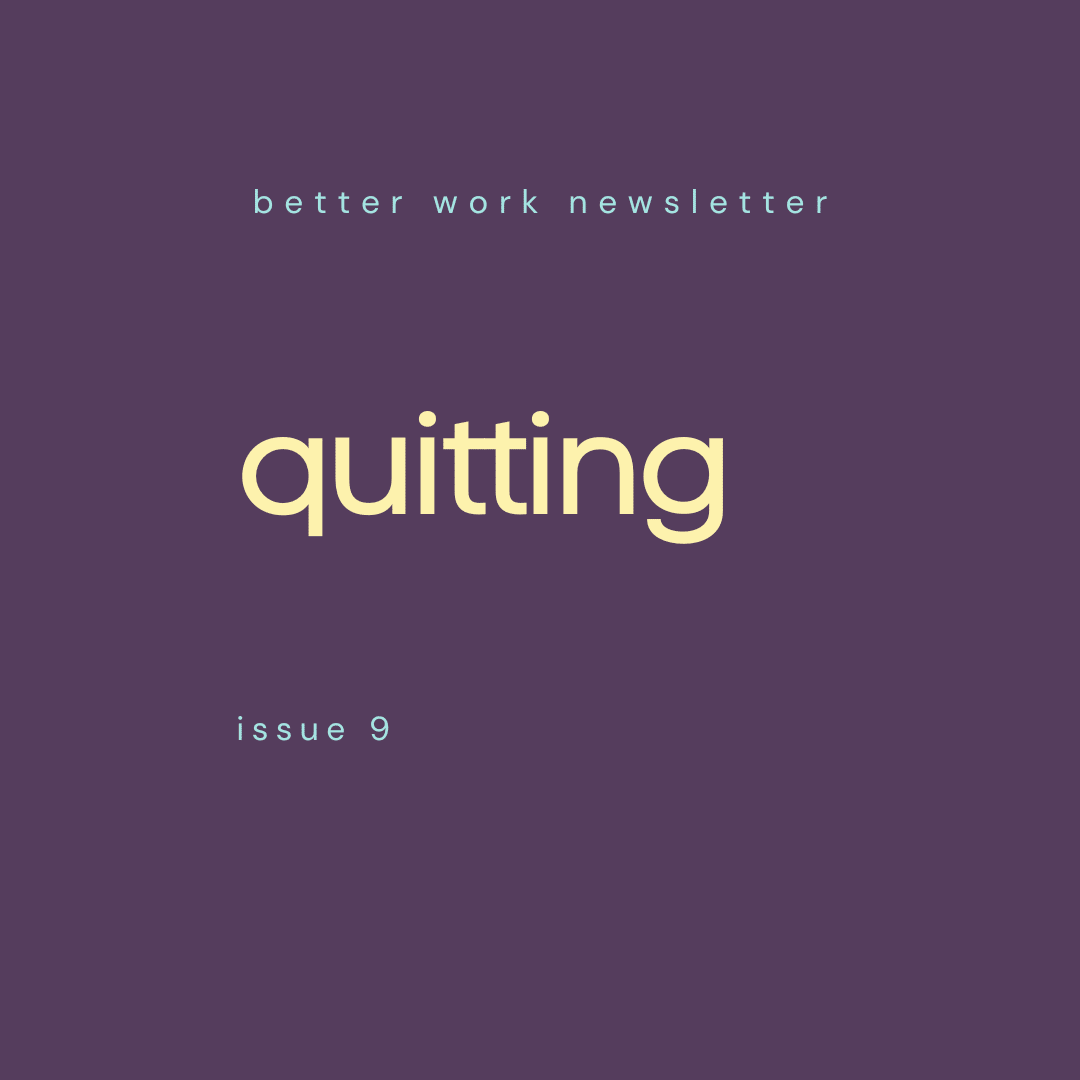 Newsletter cover with "better work newsletter" in light blue at top, "quitting" in large cream text in center, and "issue 9" in light blue at bottom, all on a deep purple background.