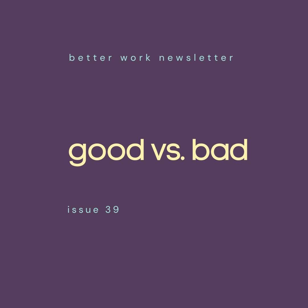 Newsletter cover with "better work newsletter" in light blue at top, "good vs. bad" in large cream text in center, and "issue 39” in light blue at bottom, all on a deep purple background.