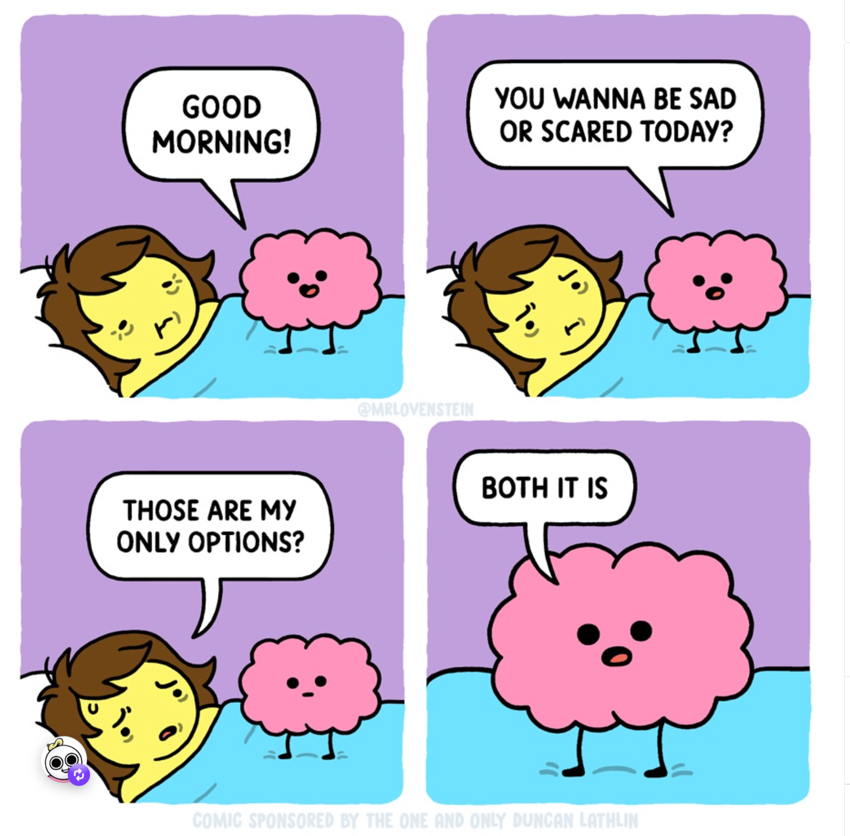A 4-panel comic featuring a person lying in bed and a small pink brain character with tiny legs. Panel 1: The brain says "Good morning!" Panel 2: The brain asks "You wanna be sad or scared today?" Panel 3: The person, looking exhausted, responds "Those are my only options?" Panel 4: The brain, now filling the whole panel, says "Both it is."