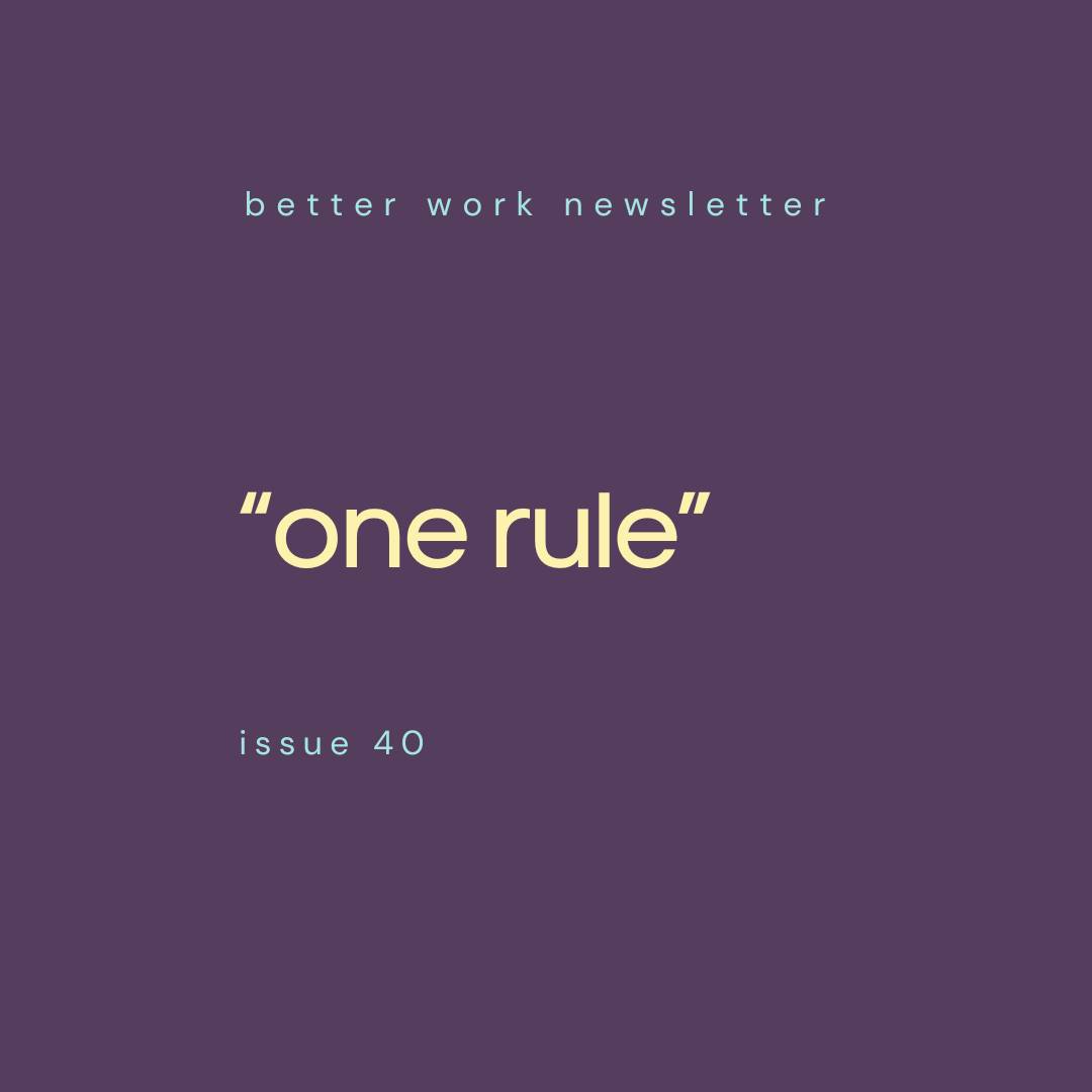 Newsletter cover with "better work newsletter" in light blue at top, "one rule" in large cream text in center, and "issue 40" in light blue at bottom, all on a deep purple background.