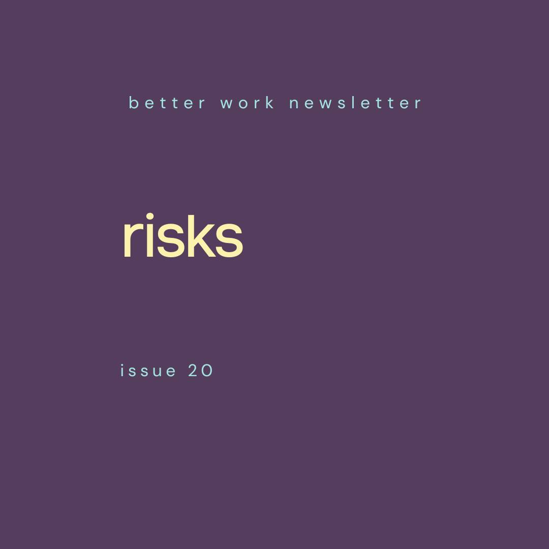 Newsletter cover with "better work newsletter" in light blue at top, "risks" in large cream text in center, and "issue 20" in light blue at bottom, all on a deep purple background.