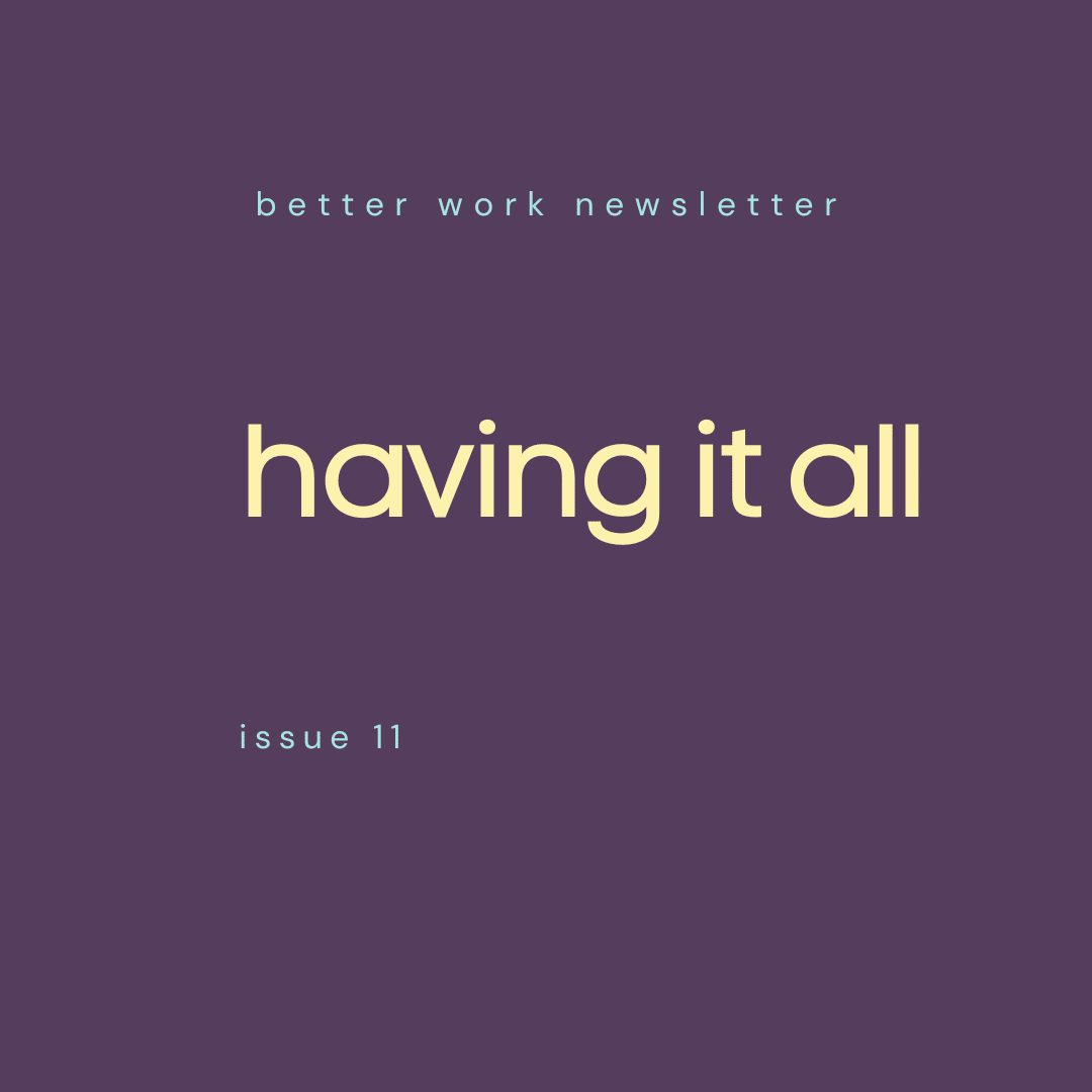 Newsletter cover with "better work newsletter" in light blue at top, "having it all" in large cream text in center, and "issue #12" in light blue at bottom, all on a deep purple background