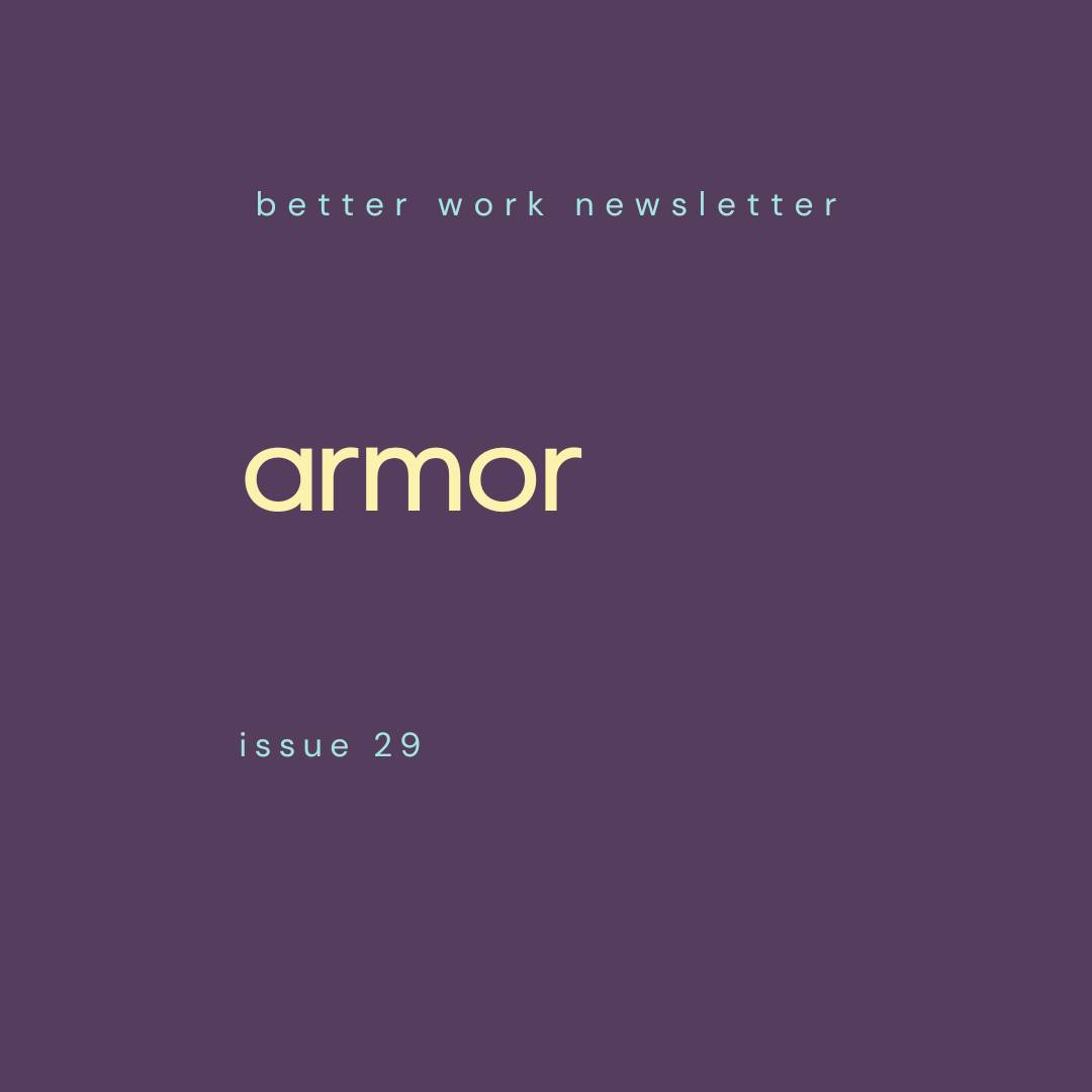 Newsletter cover with "better work newsletter" in light blue at top, "armor" in large cream text in center, and "issue 29" in light blue at bottom, all on a deep purple background.