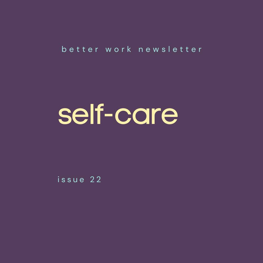 Newsletter cover with "better work newsletter" in light blue at top, "self-care" in large cream text in center, and "issue 22" in light blue at bottom, all on a deep purple background.