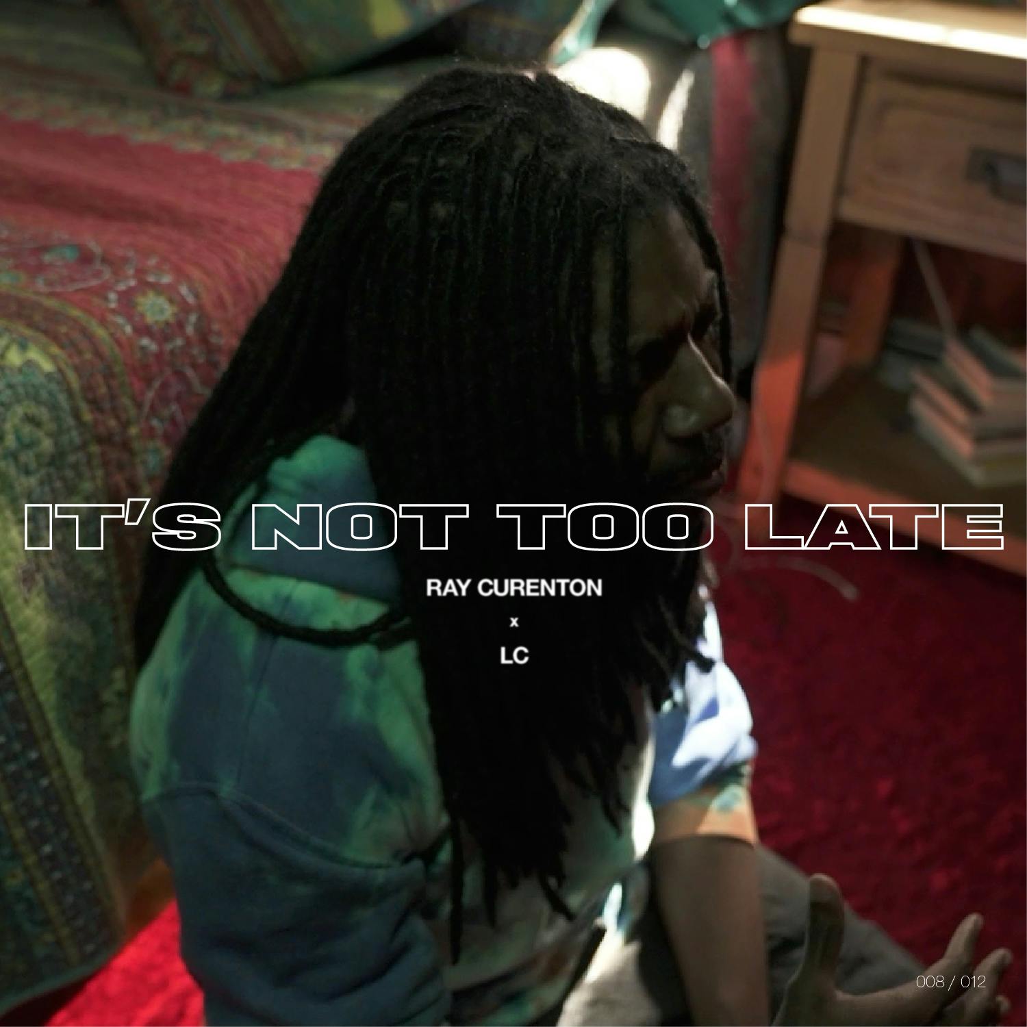 It's Not Too Late - Ray Curenton x LC