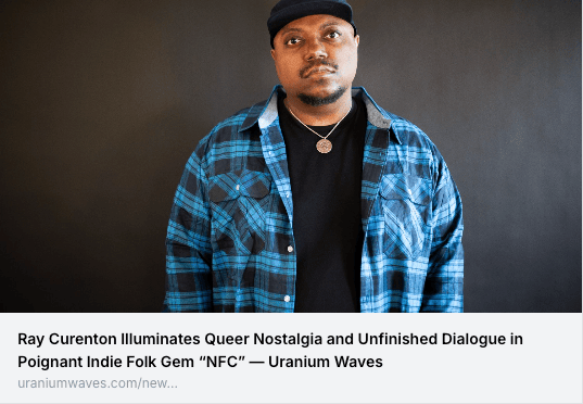 Ray Curenton Illuminates Queer Nostalgia and Unfinished Dialogue in Poignant Indie Folk Gen "NFC" — Uranium Waves