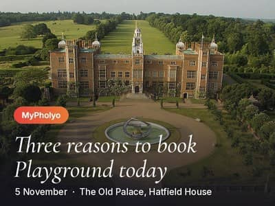 Three reasons to book MyPholyo Playground today, Thursday 5 November at The Old Palace, Hatfield House