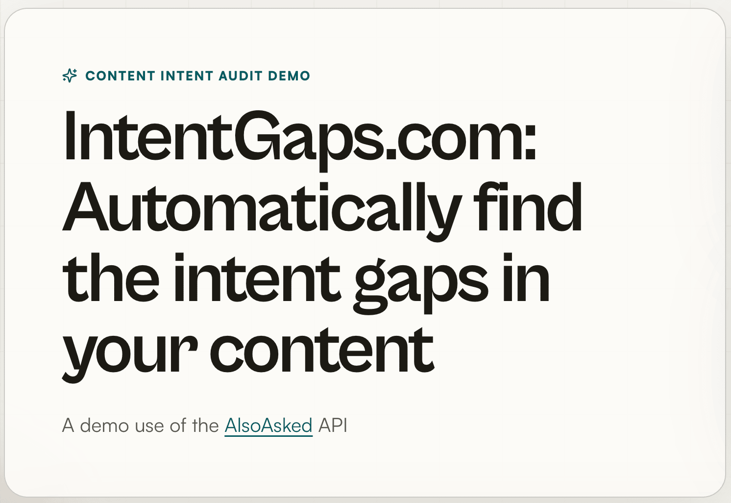 Promotional graphic for IntentGaps.com with the headline “Automatically find the intent gaps in your content.” The graphic describes the tool as a content intent audit demo and notes that it uses the AlsoAsked API. The design features large black text on a light background.