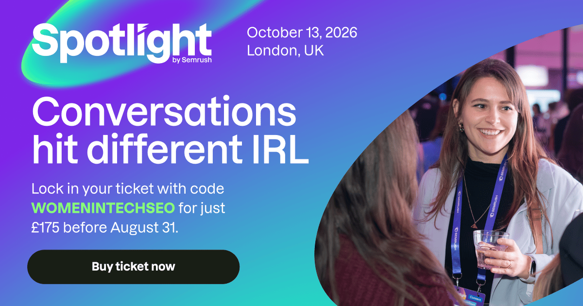 Promotional graphic for Spotlight by Semrush, taking place in London on October 13, 2026. The design features a purple-to-blue gradient background with the message "Conversations hit different IRL." It invites attendees to book tickets using the code WOMENINTECHSEO for £175 before August 31, with a prominent "Buy ticket now" button. On the right, a smiling attendee wearing a conference lanyard holds a drink while chatting with other event participants in a networking space.
