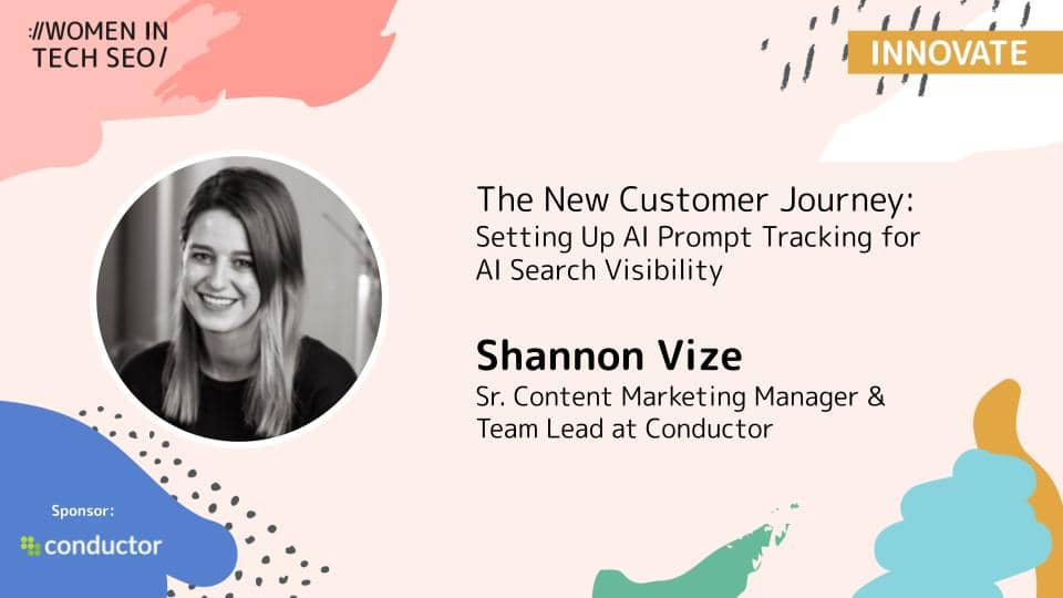 Promotional banner for Women in Tech SEO (Innovate) featuring Shannon Vize. The talk is titled “The New Customer Journey: Setting Up AI Prompt Tracking for AI Search Visibility.” Shannon Vize is listed as Sr. Content Marketing Manager & Team Lead at Conductor. The design includes abstract pastel shapes and a Conductor sponsor logo.