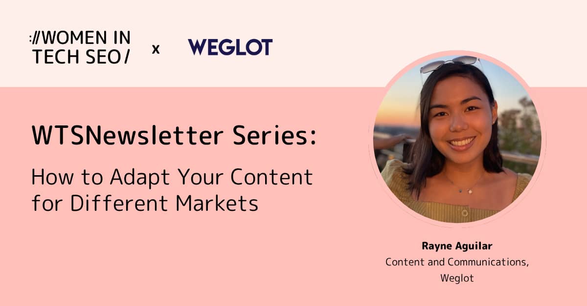 Women in Tech SEO and Weglot newsletter series graphic featuring Rayne Aguilar, Content and Communications at Weglot. The article is titled "How to Adapt Your Content for Different Markets," with Rayne's portrait displayed alongside the title.