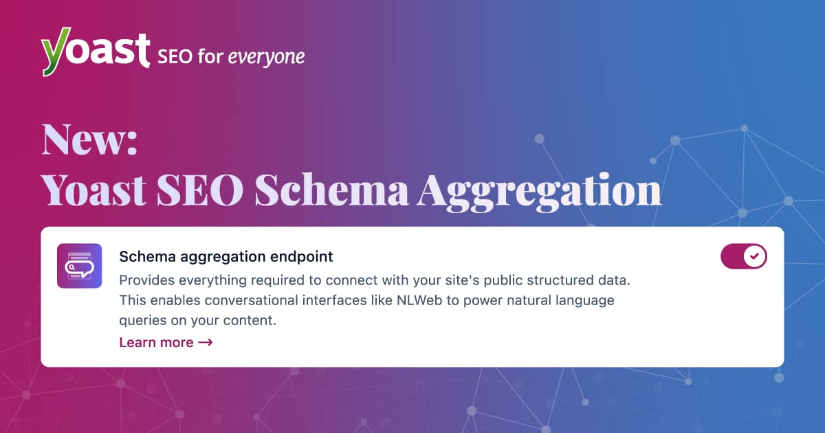 Promotional graphic from Yoast with the headline “New: Yoast SEO Schema Aggregation.” It describes a schema aggregation endpoint that connects with a site’s public structured data and enables conversational interfaces like NLWeb to power natural language queries on content. The design features a pink-to-blue gradient background with the Yoast logo and a “Learn more” link.