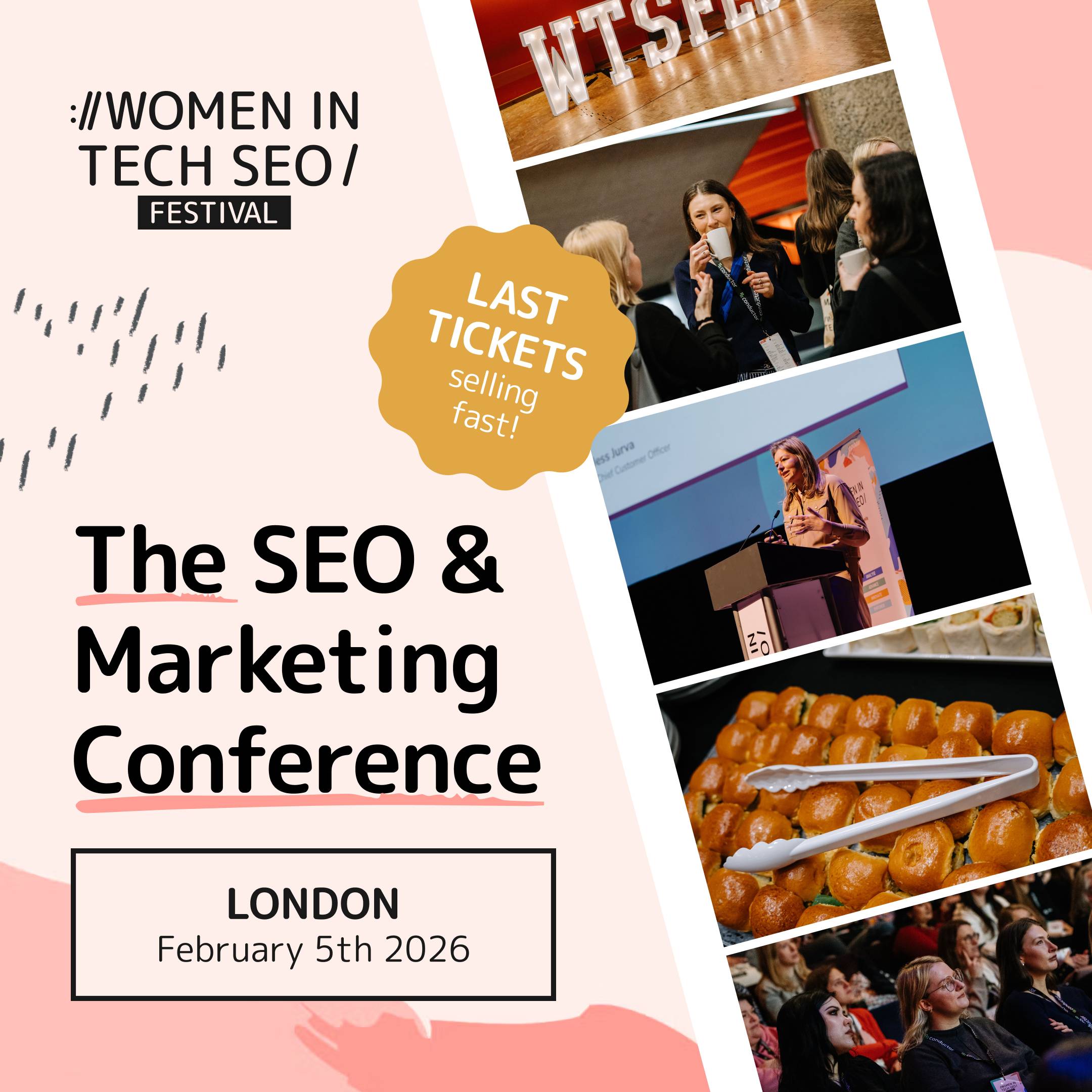"Promotional image for Women in Tech SEO Festival. Includes text: 'The SEO & Marketing Conference, London, February 5th, 2026.' Features a 'Last Tickets' badge, photos of an illuminated 'WTSEO' sign, women networking with drinks, a speaker at a podium, and a tray of sandwiches. The collage conveys a professional, engaging atmosphere."