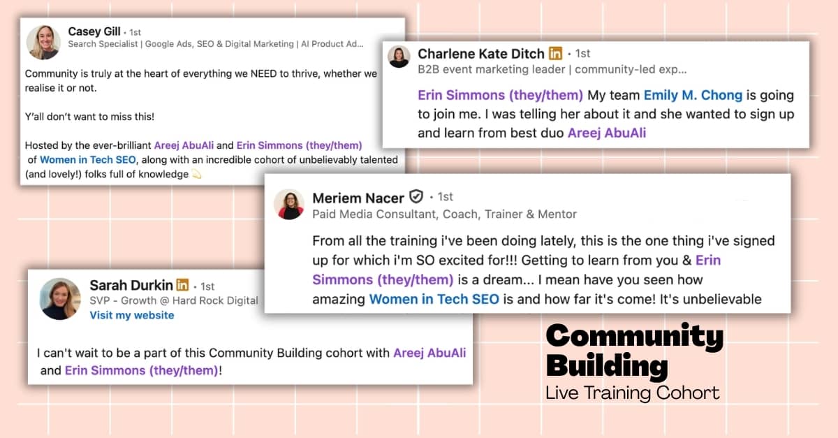 Promotional graphic for a “Community Building” live training cohort featuring screenshots of LinkedIn posts from attendees expressing excitement about joining the programme led by Areej AbuAli and Erin Simmons. The posts praise the Women in Tech SEO community and highlight enthusiasm for learning and networking. The design uses a soft pink grid background with bold “Community Building” text in the corner.