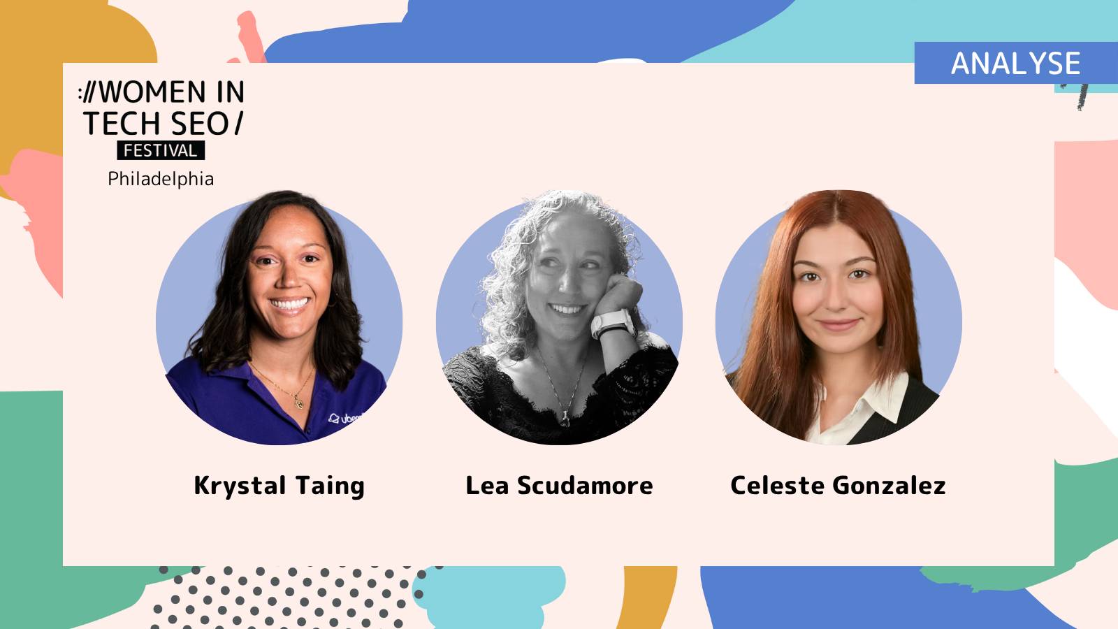 Promotional graphic for Women in Tech SEO Festival Philadelphia featuring speakers Krystal Taing, Lea Scudamore, and Celeste Gonzalez, with an “Analyse” category label.