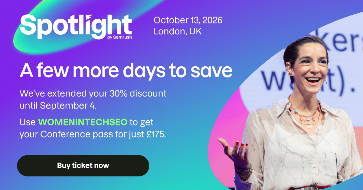 Promotional graphic for Spotlight by Semrush, taking place on October 13, 2026, in London, UK. The graphic announces that the 30% ticket discount has been extended until September 4 and invites attendees to use the code WOMENINTECHSEO to purchase a conference pass for £175. On the right, a smiling speaker stands on stage mid-presentation, gesturing with one hand while wearing a light patterned blouse and colourful jewellery. A "Buy ticket now" button appears at the bottom of the graphic against a purple-to-teal gradient background.