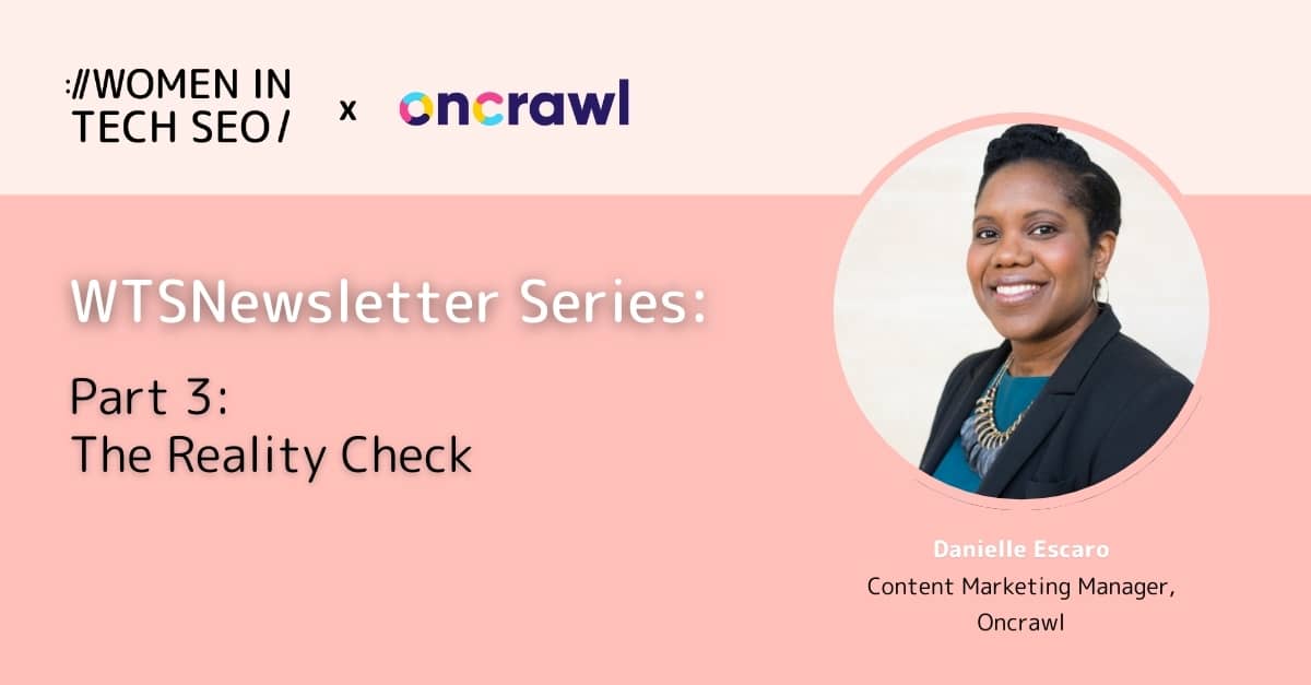 Alt text: "Women in Tech SEO event banner for the WTSNewsletter Series, Part 3: The Reality Check, featuring Danielle Escaro, Content Marketing Manager at Oncrawl. The design has a pastel pink background with a professional photo of Danielle smiling, conveying a friendly and welcoming tone."
