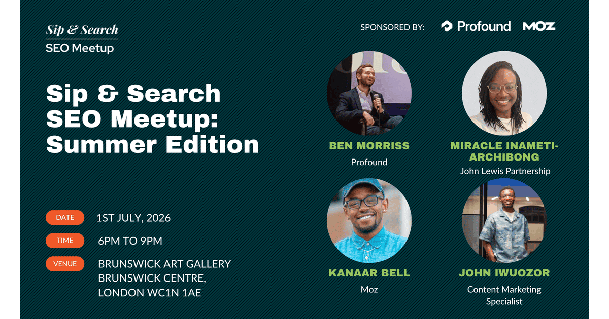 Promotional poster for the Sip & Search SEO Meetup: Summer Edition. The event takes place on 1st July 2026 from 6pm to 9pm at Brunswick Art Gallery, Brunswick Centre, London. Featured speakers include Ben Morriss (Profound), Miracle Inameti-Archibong (John Lewis Partnership), Kanaar Bell (Moz), and John Iwuozor (Content Marketing Specialist). Profound and Moz are listed as sponsors.