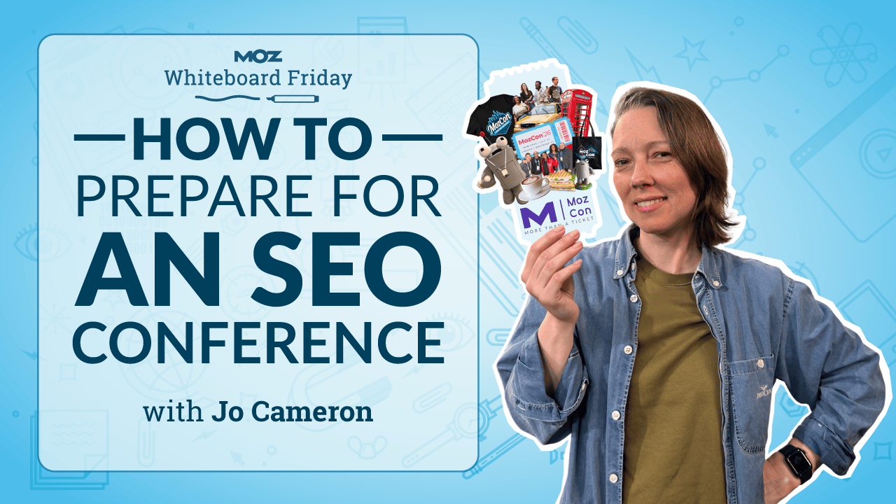 Promotional graphic for Moz Whiteboard Friday titled “How to Prepare for an SEO Conference.” The graphic features Jo Cameron holding a collection of conference-themed items, including event merchandise and a MozCon ticket, against a light blue background with illustrated marketing icons.