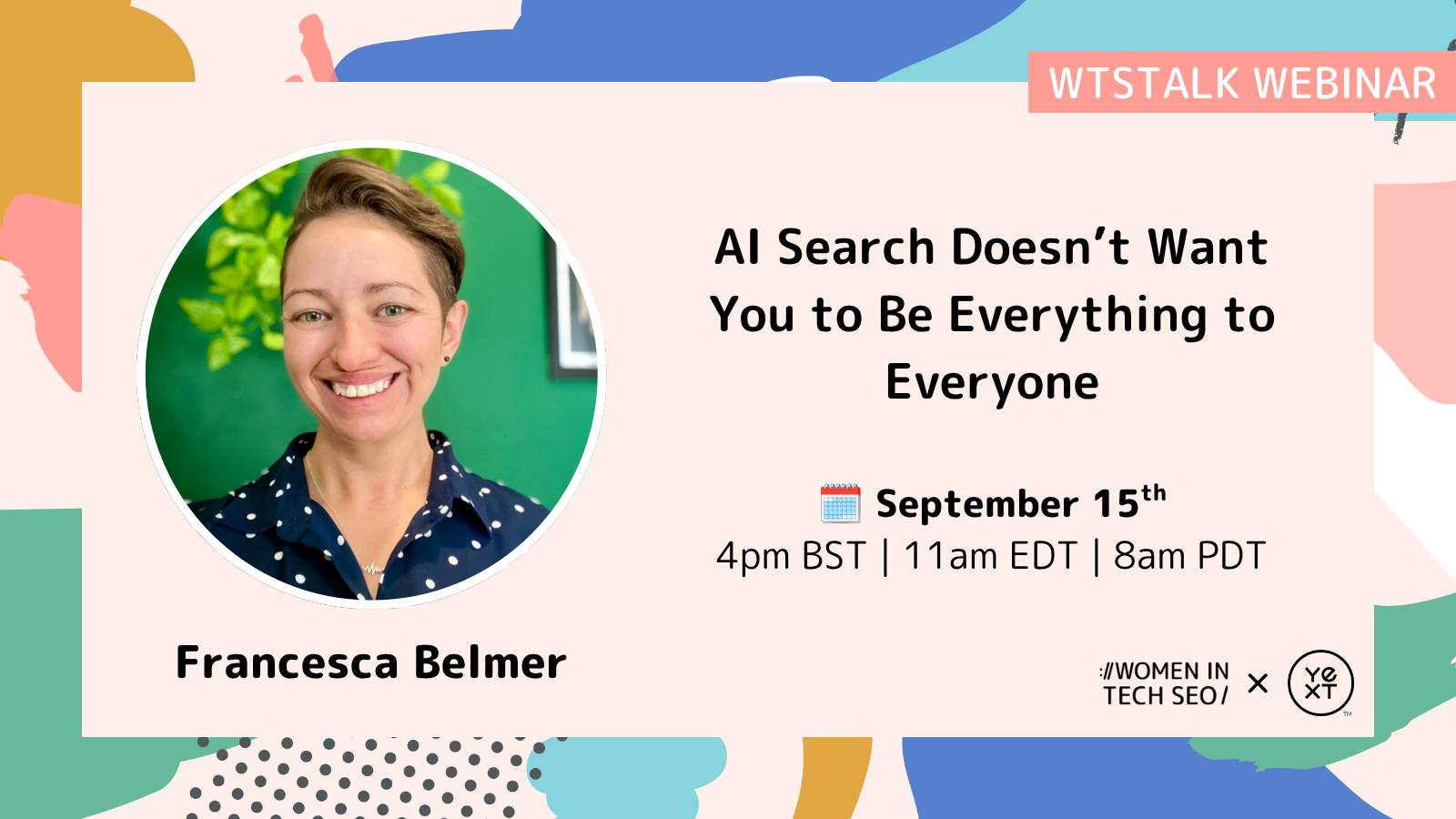 Promotional graphic for a WTSTalk webinar featuring Francesca Belmer. The session is titled "AI Search Doesn't Want You to Be Everything to Everyone" and takes place on September 15th at 4pm BST / 11am EDT / 8am PDT, in partnership with Yext.