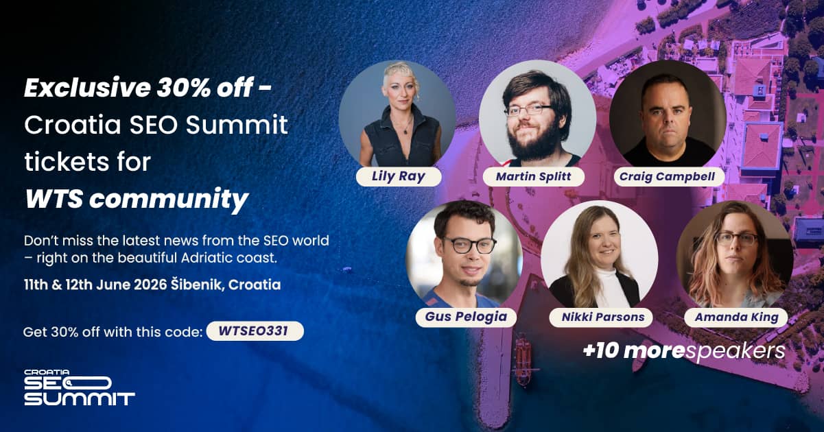 Promotional graphic offering “Exclusive 30% off” Croatia SEO Summit tickets for the WTS community. It features speaker headshots including Lily Ray, Martin Splitt, Craig Campbell, Gus Pelogia, Nikki Parsons, and Amanda King, with additional speakers noted. The text includes event details (11th & 12th June 2026, Šibenik, Croatia) and a discount code, set over an aerial coastal background with blue and purple tones.