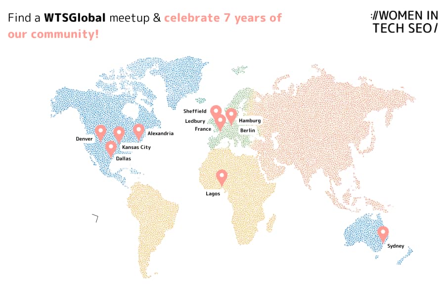 World map graphic promoting WTSGlobal meetups to celebrate 7 years of the Women in Tech SEO community. Location pins highlight meetup cities including Denver, Dallas, Kansas City, Alexandria, Sheffield, Ledbury, Hamburg, Berlin, Lagos, and Sydney. The design features pastel-coloured continents and Women in Tech SEO branding.