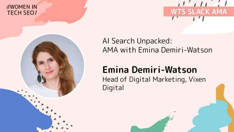 Alt text: "Promo image for 'AI Search Unpacked' AMA with Emina Demiri-Watson, Head of Digital Marketing at Vixen Digital. Features abstract design elements and Women in Tech SEO branding."