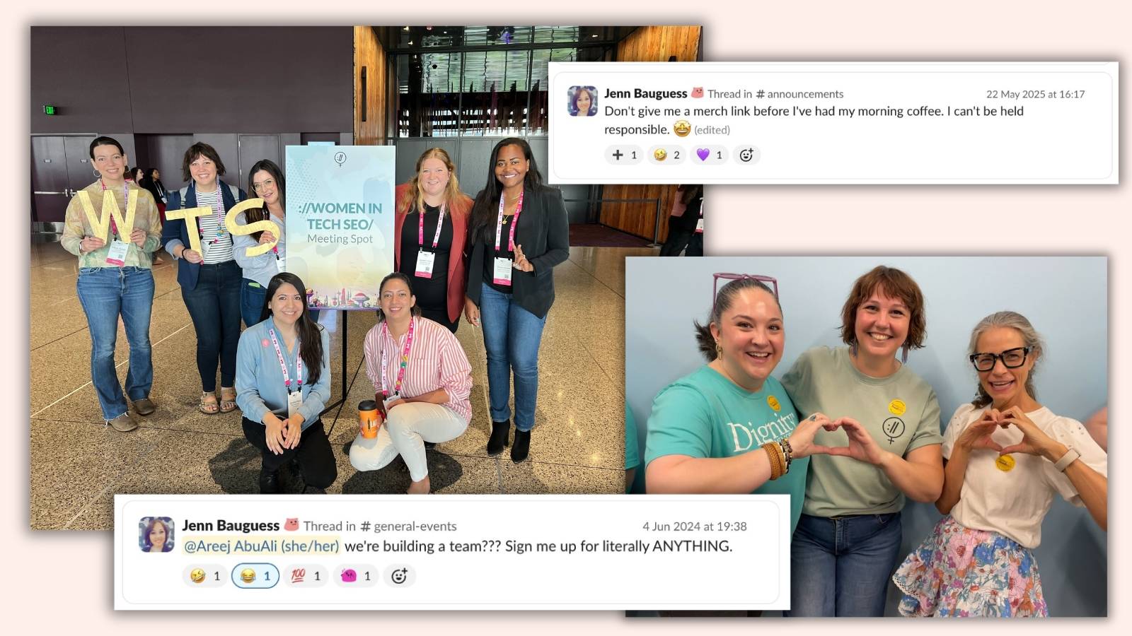 Collage celebrating Women in Tech SEO community member Jenn Bauguess. The image combines photos of Jenn with fellow attendees at Women in Tech SEO events, including a group gathered around a Women in Tech SEO meeting spot sign and a photo of three community members making heart shapes with their hands. Screenshots of Jenn’s Slack messages are overlaid, showing her humour, enthusiasm, and willingness to help with community activities. The collage highlights Jenn’s warmth, participation, and impact within the Women in Tech SEO community.