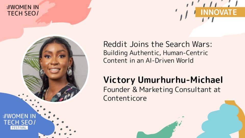 Promotional banner for Women in Tech SEO (Innovate) featuring Victory Umurhurhu-Michael. The talk is titled “Reddit Joins the Search Wars: Building Authentic, Human-Centric Content in an AI-Driven World.” Victory Umurhurhu-Michael is listed as Founder & Marketing Consultant at Contenticore. The design includes abstract pastel shapes and Women in Tech SEO branding.