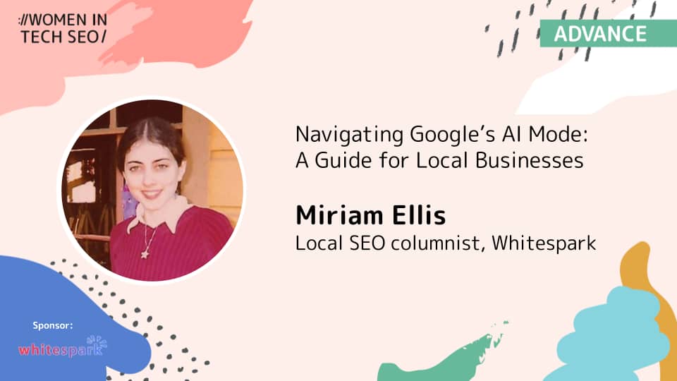 Promotional graphic for a Women in Tech SEO Advance session titled “Navigating Google’s AI Mode: A Guide for Local Businesses.” The graphic features Miriam Ellis, Local SEO Columnist at Whitespark, alongside Women in Tech SEO and Whitespark branding.