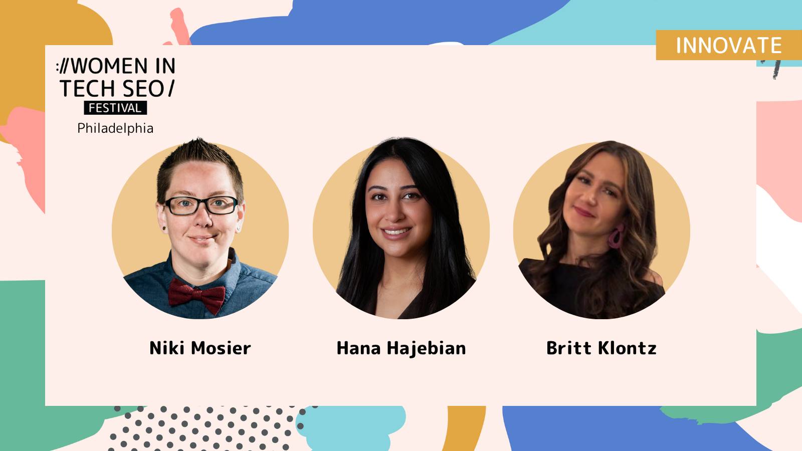 Promotional graphic for the Women in Tech SEO Festival Philadelphia Innovate track. The image features headshots of Niki Mosier, Hana Hajebian, and Britt Klontz beneath Women in Tech SEO Festival Philadelphia branding.