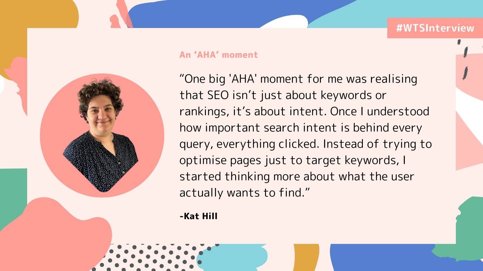 Portrait of a person inside a pink circle on a multicolored abstract background. Text reads an interview quote about SEO focusing on user intent by Kat Hill.