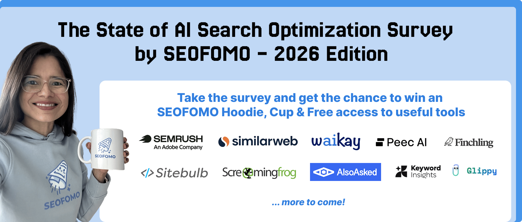 Promotional graphic for the 2026 edition of the State of AI Search Optimization Survey by SEOFOMO. On the left, a smiling person wearing a light grey SEOFOMO hoodie holds a branded mug. The centre of the graphic invites people to complete the survey for a chance to win SEOFOMO merchandise and free access to tools. Logos from participating sponsors include Semrush, Similarweb, Waikay, Peec AI, Finchling, Sitebulb, Screaming Frog, AlsoAsked, Keyword Insights, and Glippy, with a note saying more prizes are to come.