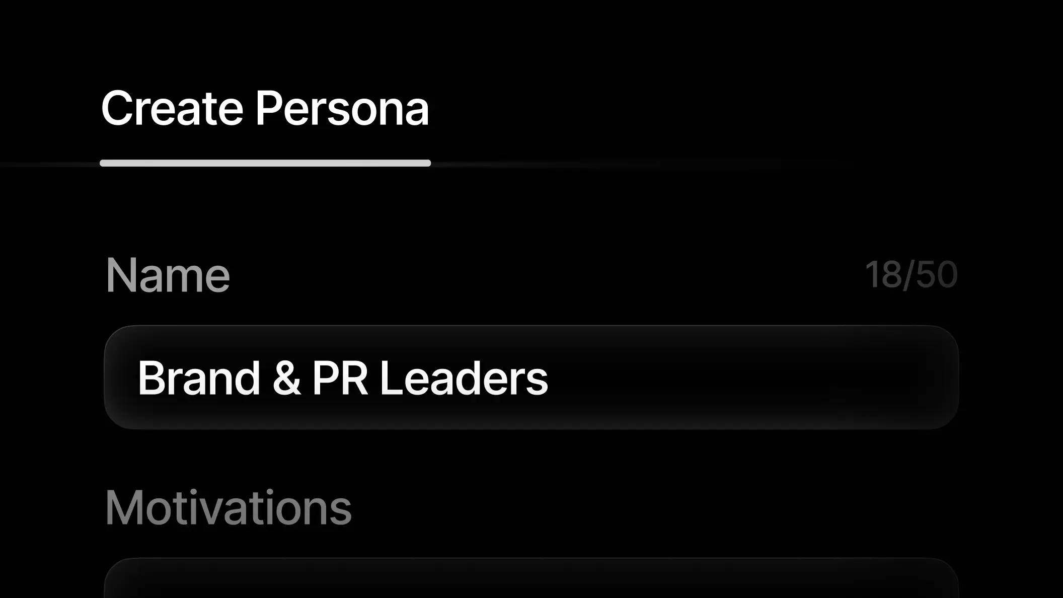 Screenshot of a dark-mode interface showing a form titled “Create Persona.” The “Name” field is filled in with “Brand & PR Leaders.” Below it, a section labeled “Motivations” is visible but not filled out. The design uses white text on a black background with a sleek, minimal style.