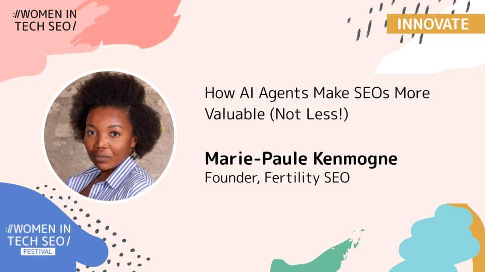 Promotional banner for Women in Tech SEO (Innovate) featuring Marie-Paule Kenmogne. The talk is titled “How AI Agents Make SEOs More Valuable (Not Less!).” Marie-Paule Kenmogne is listed as Founder of Fertility SEO. The design includes abstract pastel shapes and Women in Tech SEO branding.