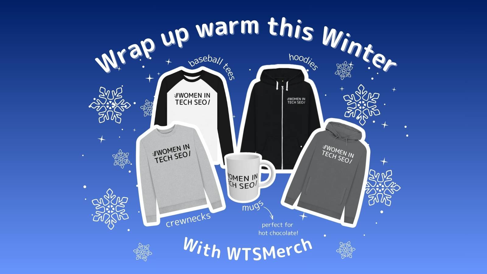Winter clothing advertisement featuring "Women in Tech SEO" merchandise: baseball tees, hoodies, crewnecks, and a mug surrounded by snowflakes on a blue background.
