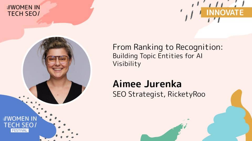 Promotional banner for Women in Tech SEO (Innovate) featuring Aimee Jurenka. The talk is titled “From Ranking to Recognition: Building Topic Entities for AI Visibility.” Aimee Jurenka is listed as SEO Strategist at RicketyRoo. The design includes abstract pastel shapes and Women in Tech SEO Festival branding.