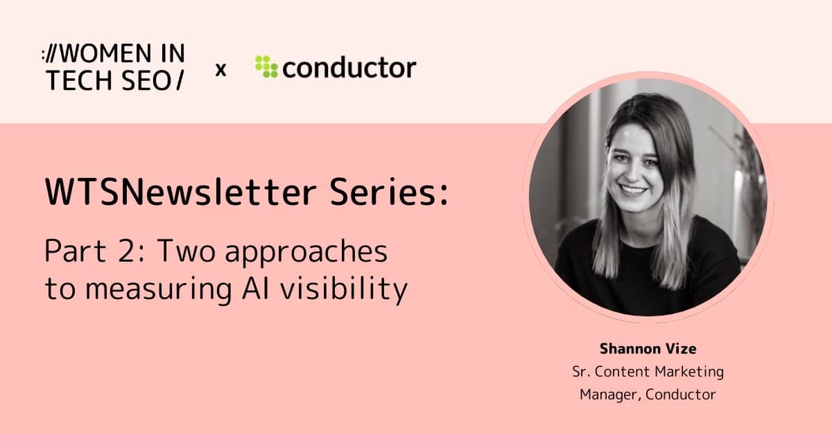 Promotional banner for Women in Tech SEO in collaboration with Conductor titled “WTSNewsletter Series: Part 2: Two approaches to measuring AI visibility.” It features a black-and-white headshot of Shannon Vize, labeled “Sr. Content Marketing Manager, Conductor,” on a pink background.