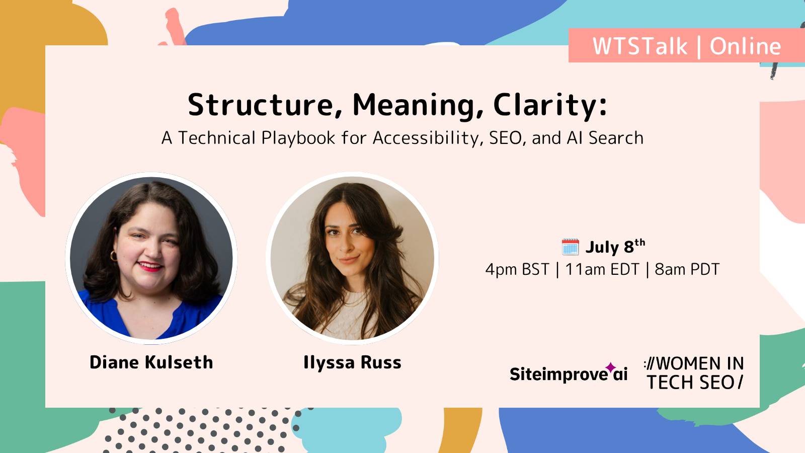 Promotional graphic for a Women in Tech SEO online talk titled “Structure, Meaning, Clarity: A Technical Playbook for Accessibility, SEO, and AI Search.” It features headshots of Diane Kulseth and Ilyssa Russ, with event details listed as July 8th at 4pm BST | 11am EDT | 8am PDT. Siteimprove AI is shown as the sponsor.
